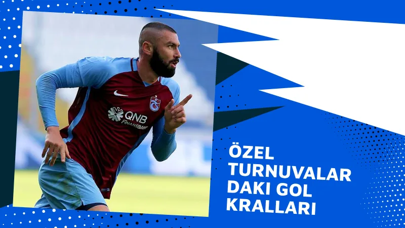 Özel Turnuvalardaki Gol Kralları