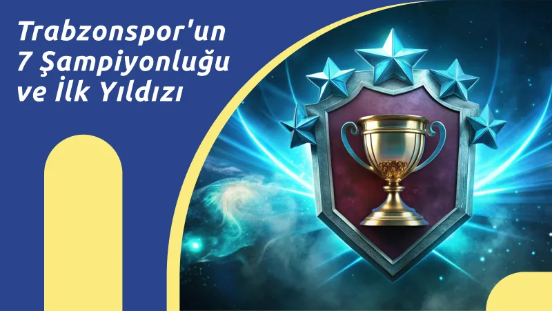 Trabzonspor'un 7 Şampiyonluğu ve İlk Yıldızı