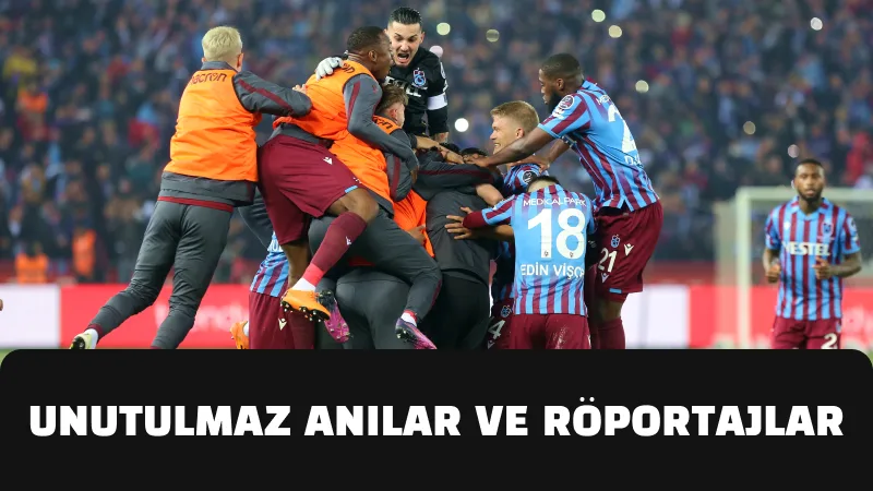 Unutulmaz Anılar ve Röportajlar