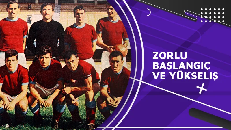 Zorlu Başlangıç ve Yükseliş